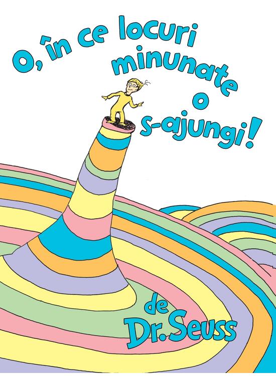 O, în ce locuri minunate o s-ajungi!