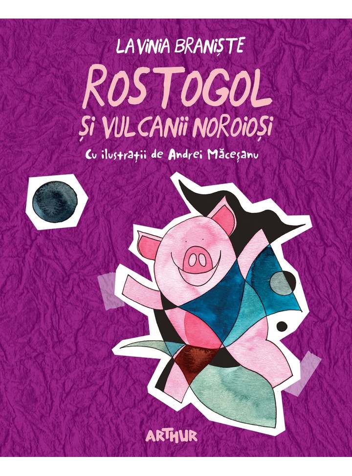 Rostogol și vulcanii noroioși - Lavinia Braniște