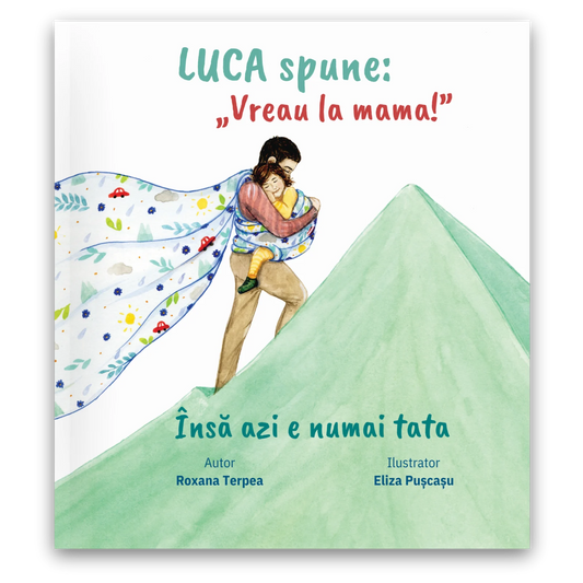 Luca spune: "Vreau la mama!" însă azi e numai tata - de Roxana Terpea